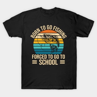 Born To Go Fishing Forced School Funny Fishing T-Shirt